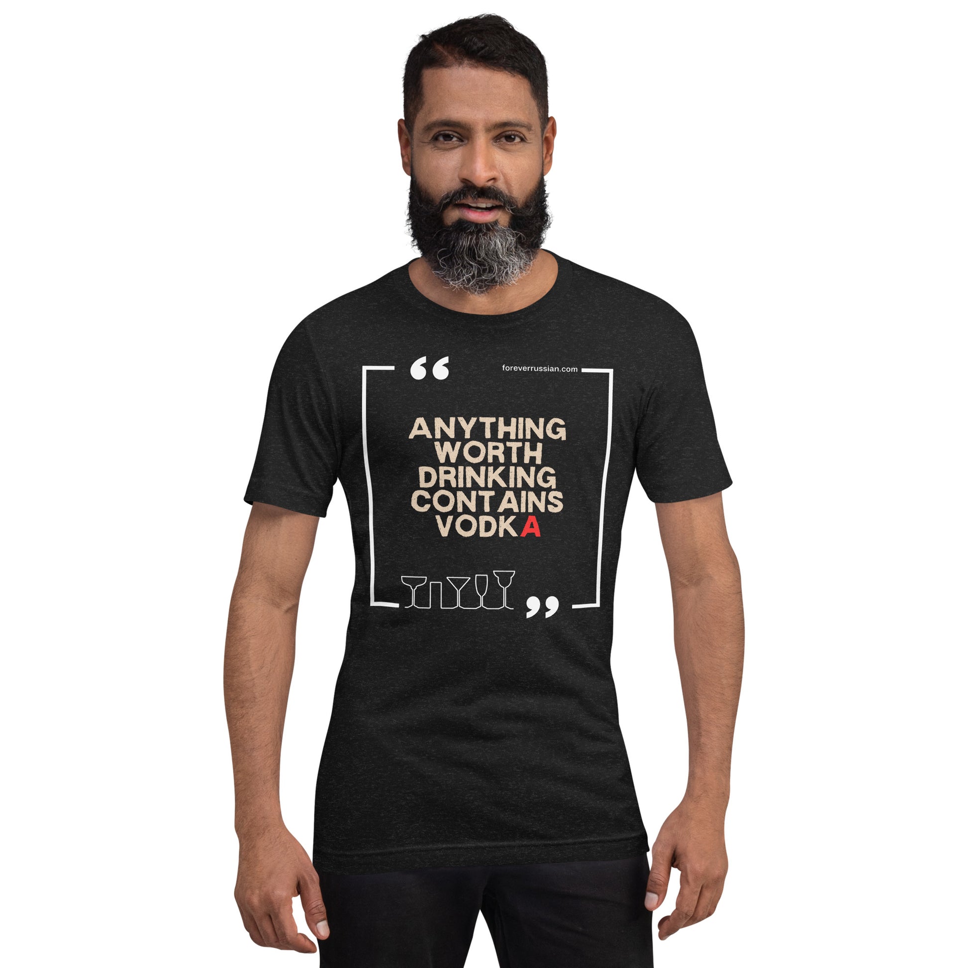 anything worth drinking contains vodka on black heather t-shirt with foreverrussian.com on a man