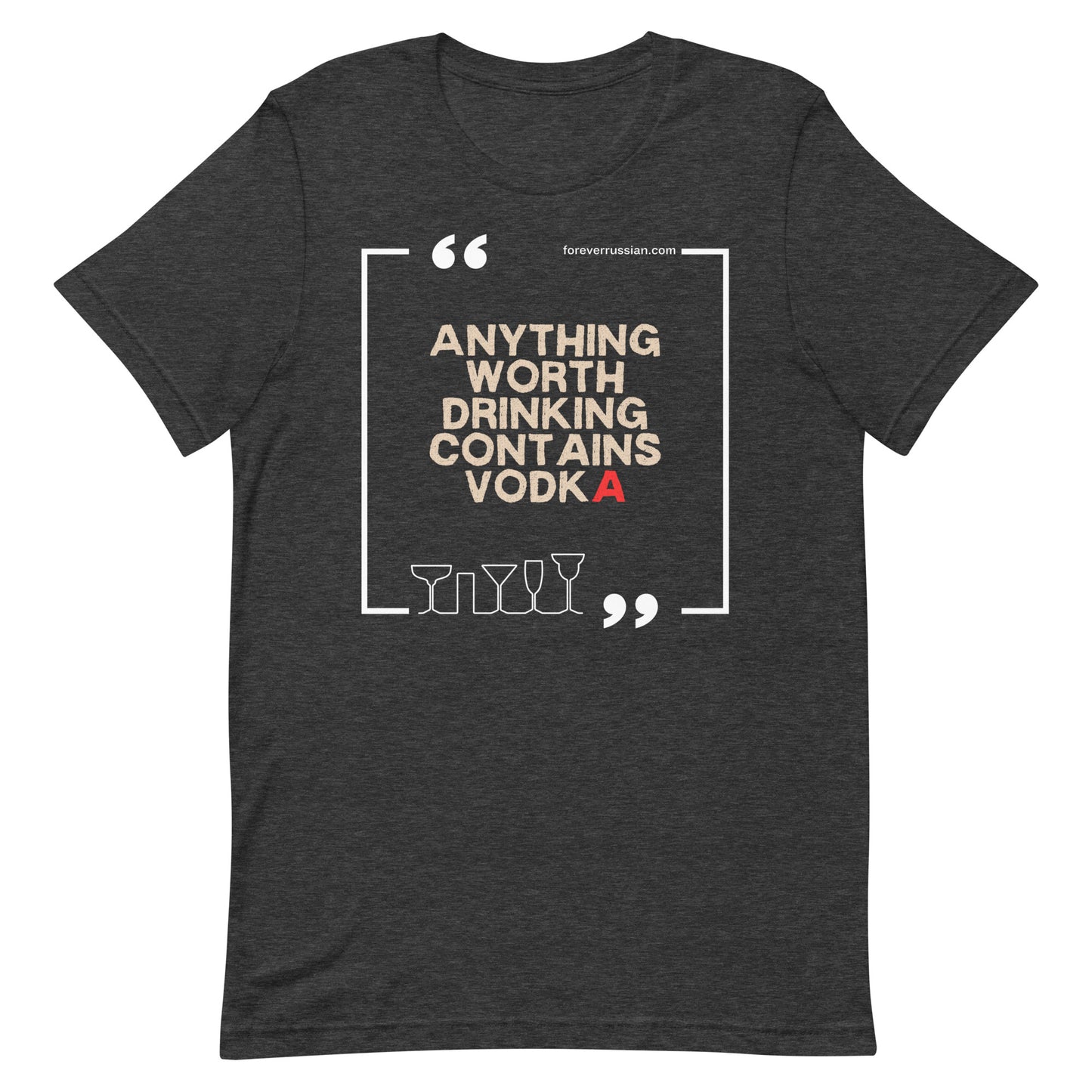 anything worth drinking contains vodka on dark grey t-shirt with foreverrussian.com