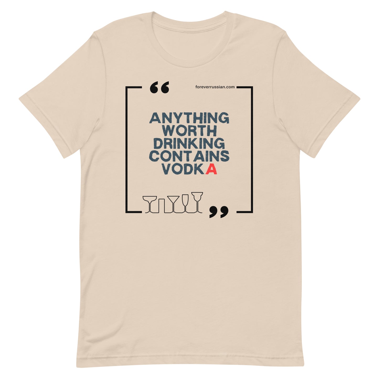 anything worth drinking contains vodka forever russian t-shirt soft cream