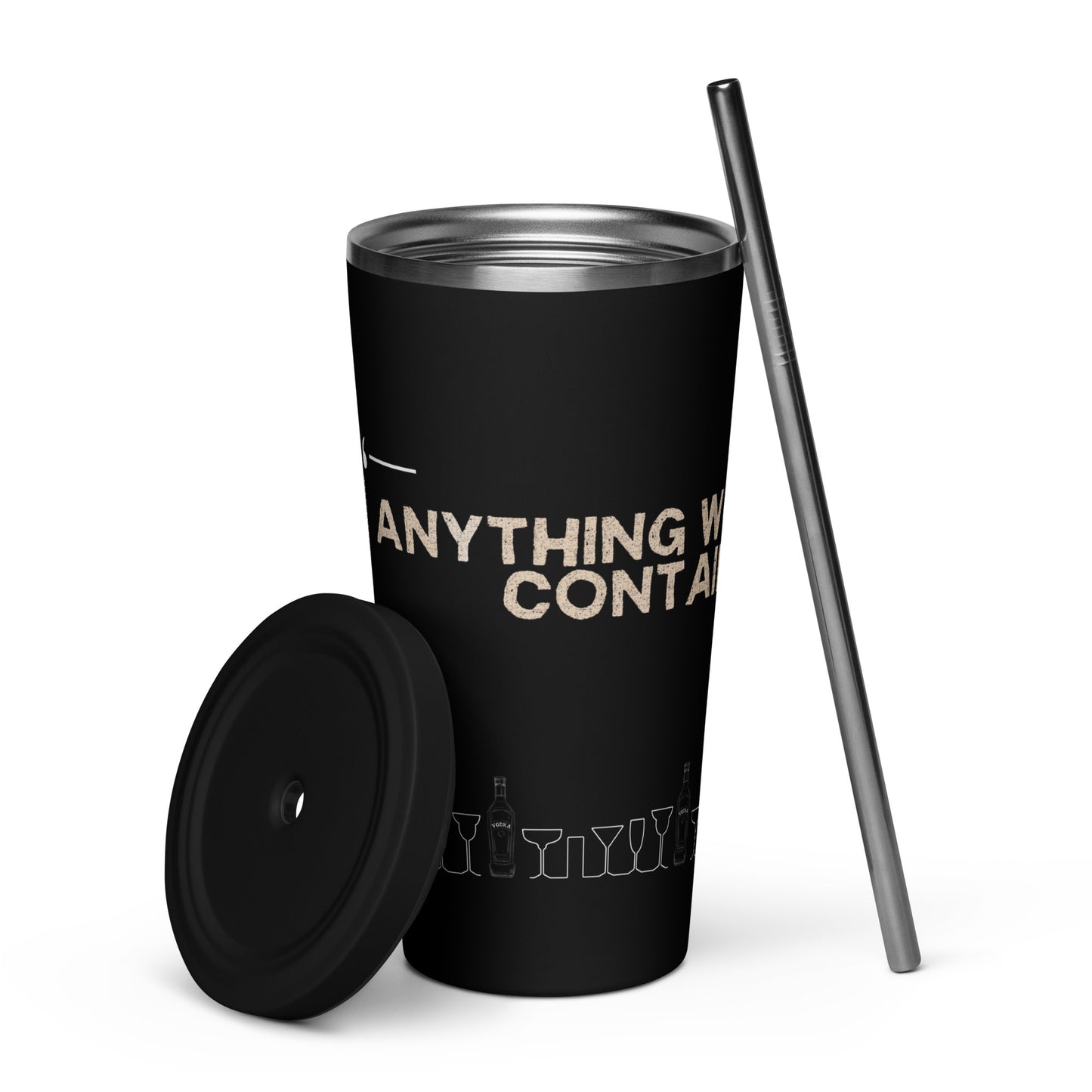 black 20oz insulated tumbler with a straw - anything worth drinking contains vodka