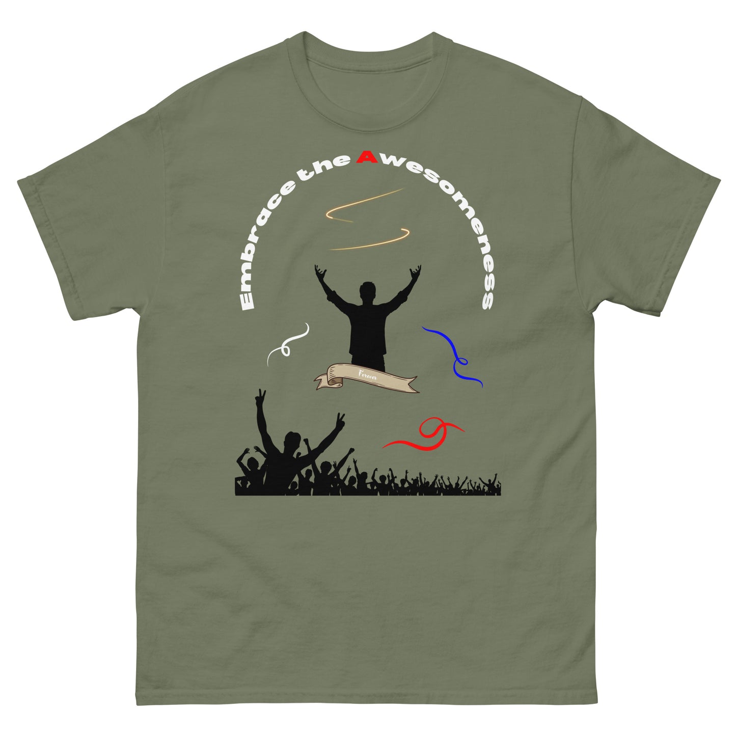 military green tshirt with words embrace the awesomeness inscribed in a half circle around a man with arms raised up you see whate blue and red colors featured and a crowd of people cheering in the background from the bottom