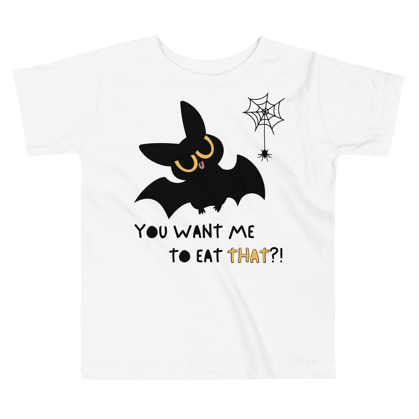 White toddler t-shirt with a cute bat next to a spider hanging off a spiderweb and caption "You Want Me To Eat THAT?!"