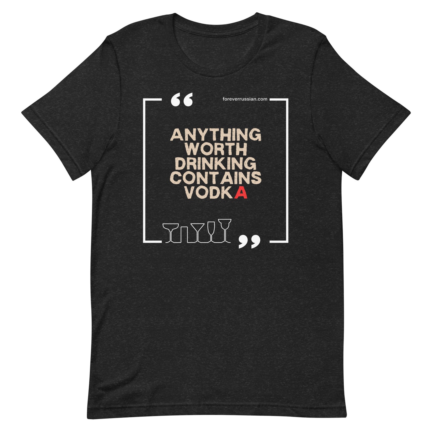 anything worth drinking contains vodka on black heather t-shirt with foreverrussian.com