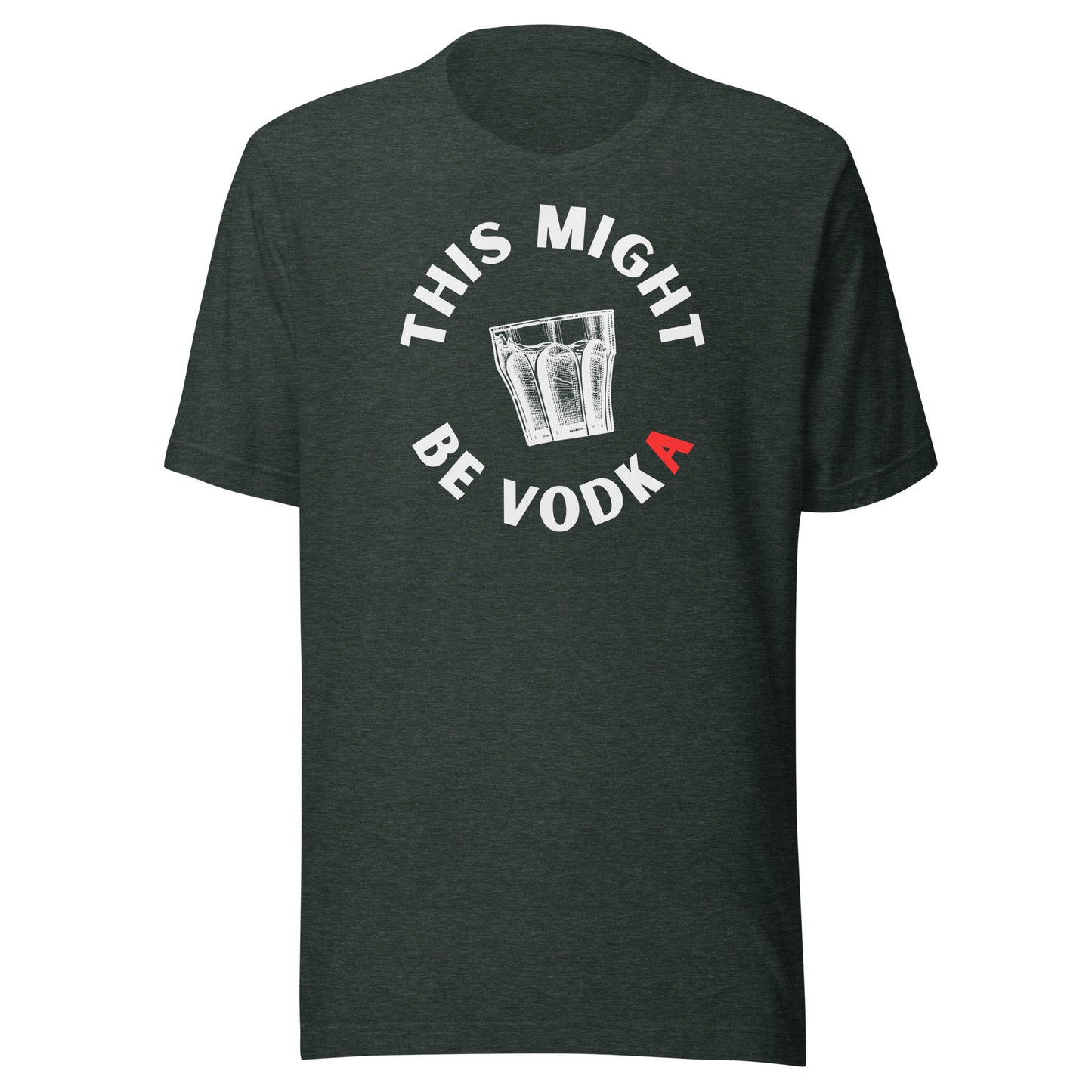 this might be vodka t-shirt heather forest green color