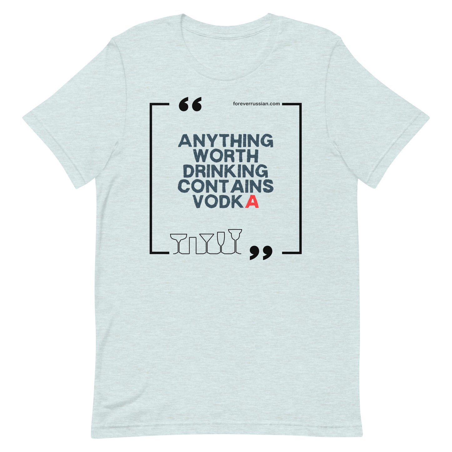 anything worth drinking contains vodka forever russian t-shirt ice blue