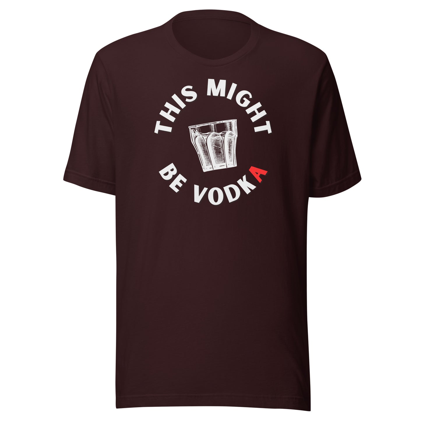 Unisex t-shirt | THIS MIGHT BE VODKA