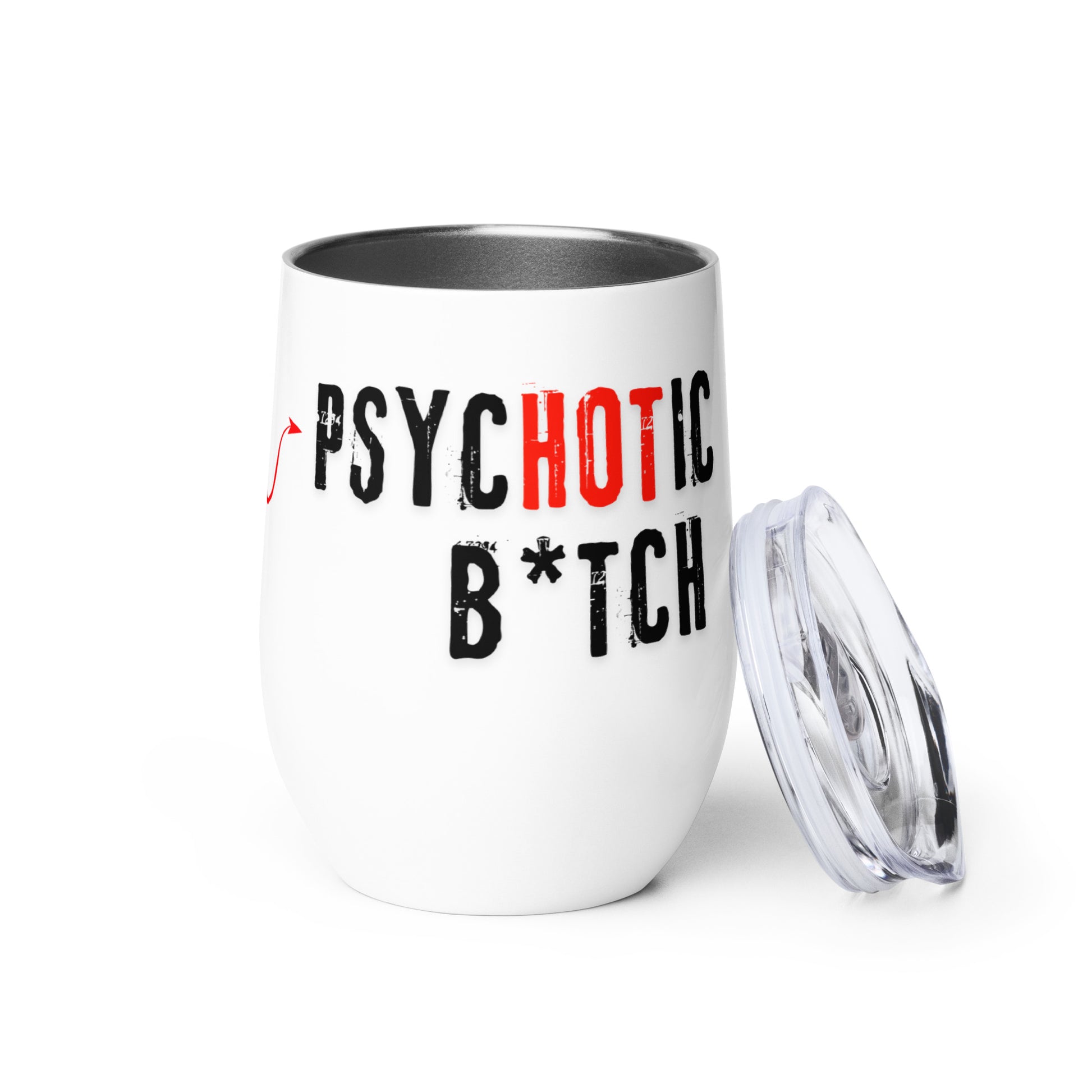 white wine tumbler with caption "I Am The PsycHOTic B*tch Everyone Warned You About"