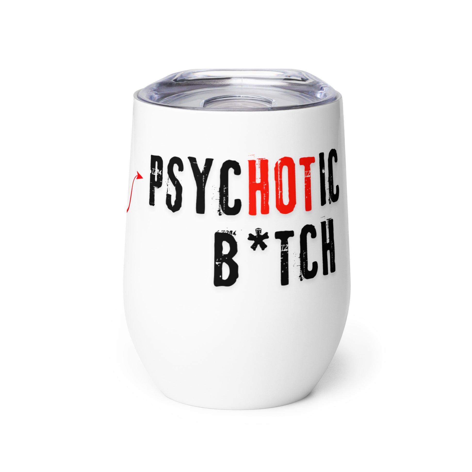 white wine tumbler with caption "I Am The PsycHOTic B*tch Everyone Warned You About"