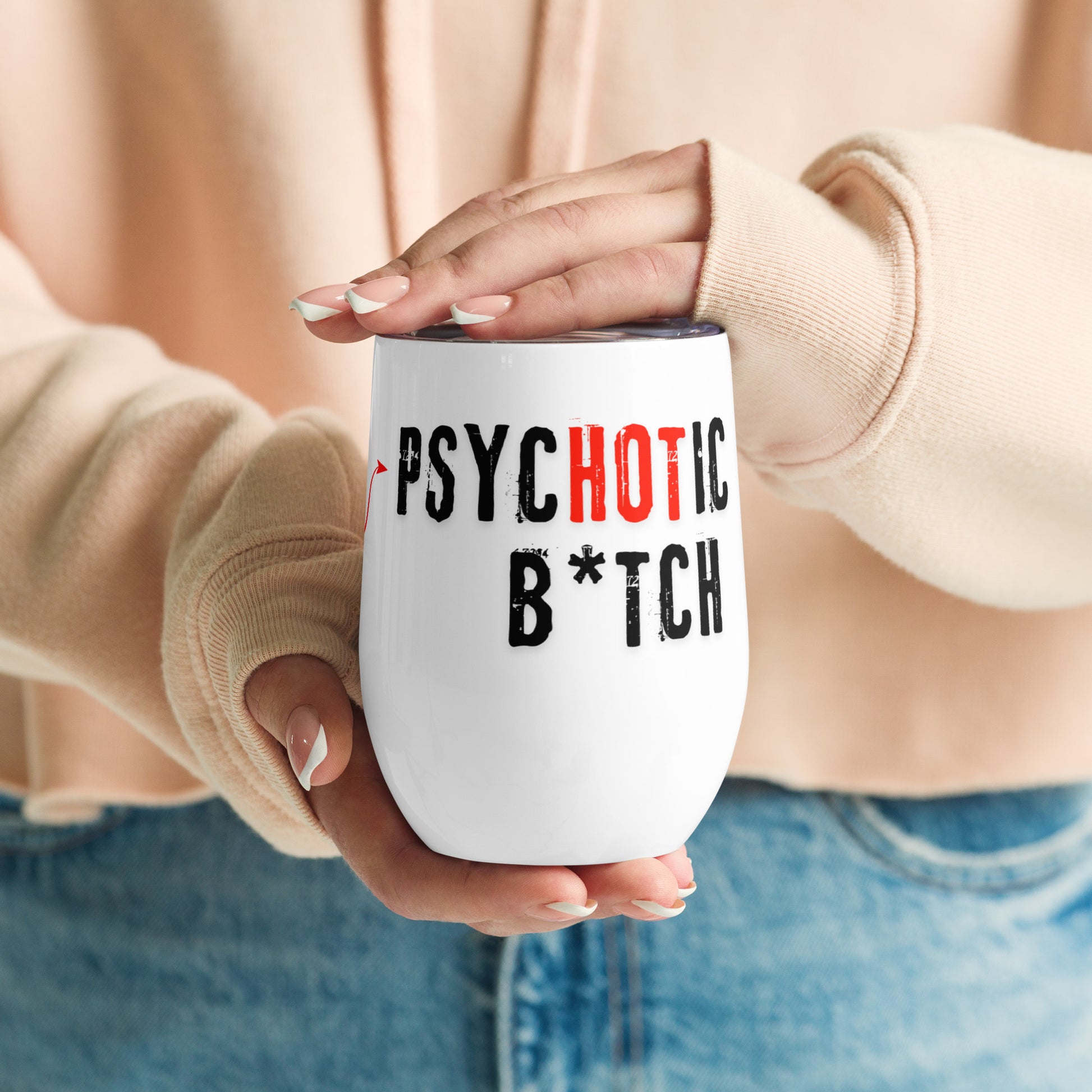 white wine tumbler with caption "I Am The PsycHOTic B*tch Everyone Warned You About"