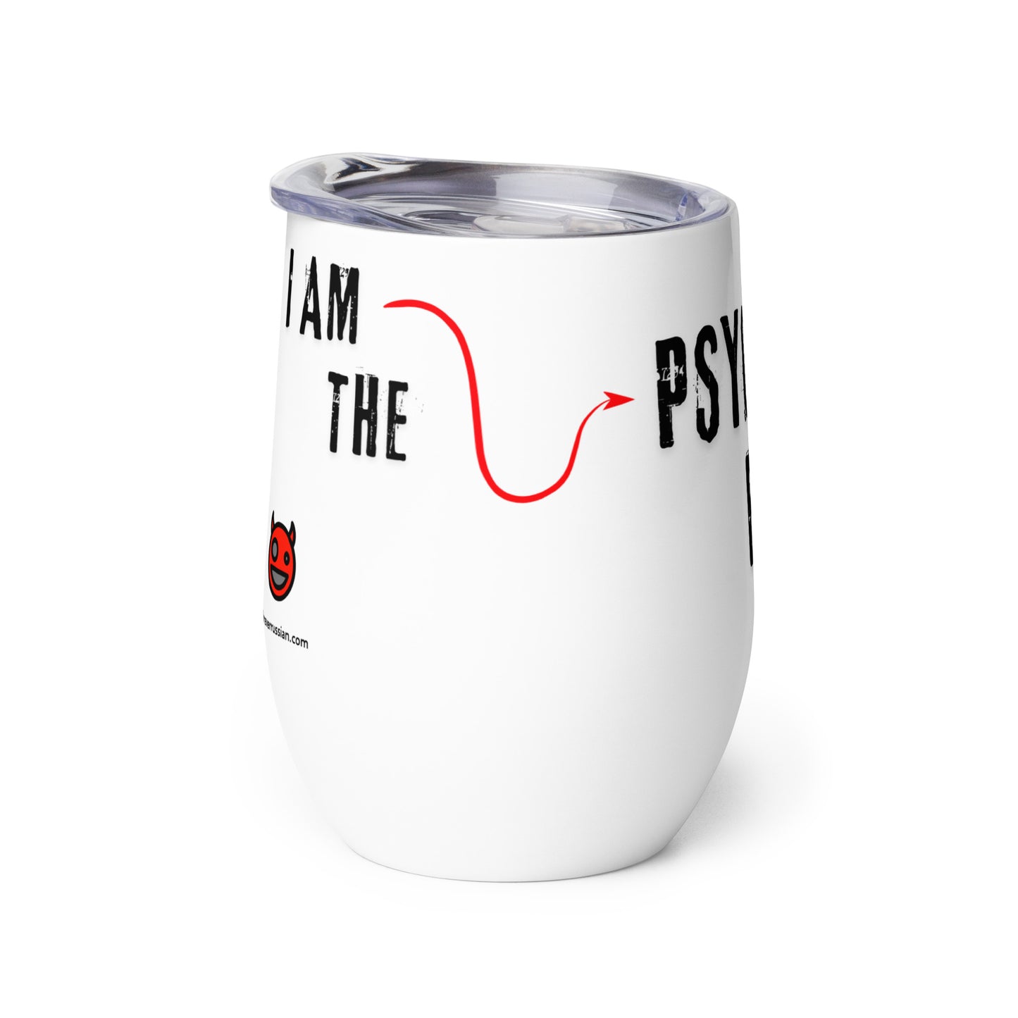 white wine tumbler with caption "I Am The PsycHOTic B*tch Everyone Warned You About"