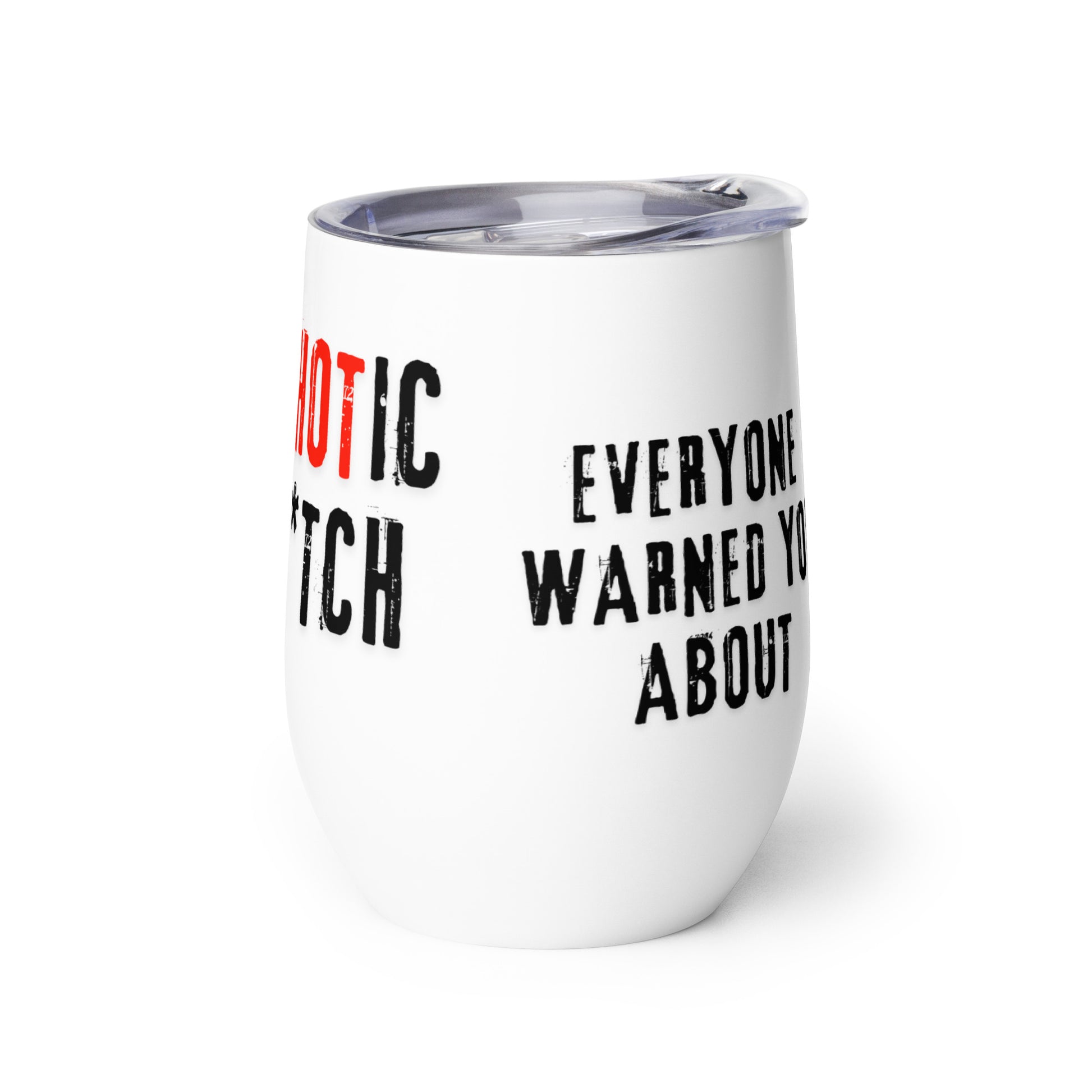 white wine tumbler with caption "I Am The PsycHOTic B*tch Everyone Warned You About"