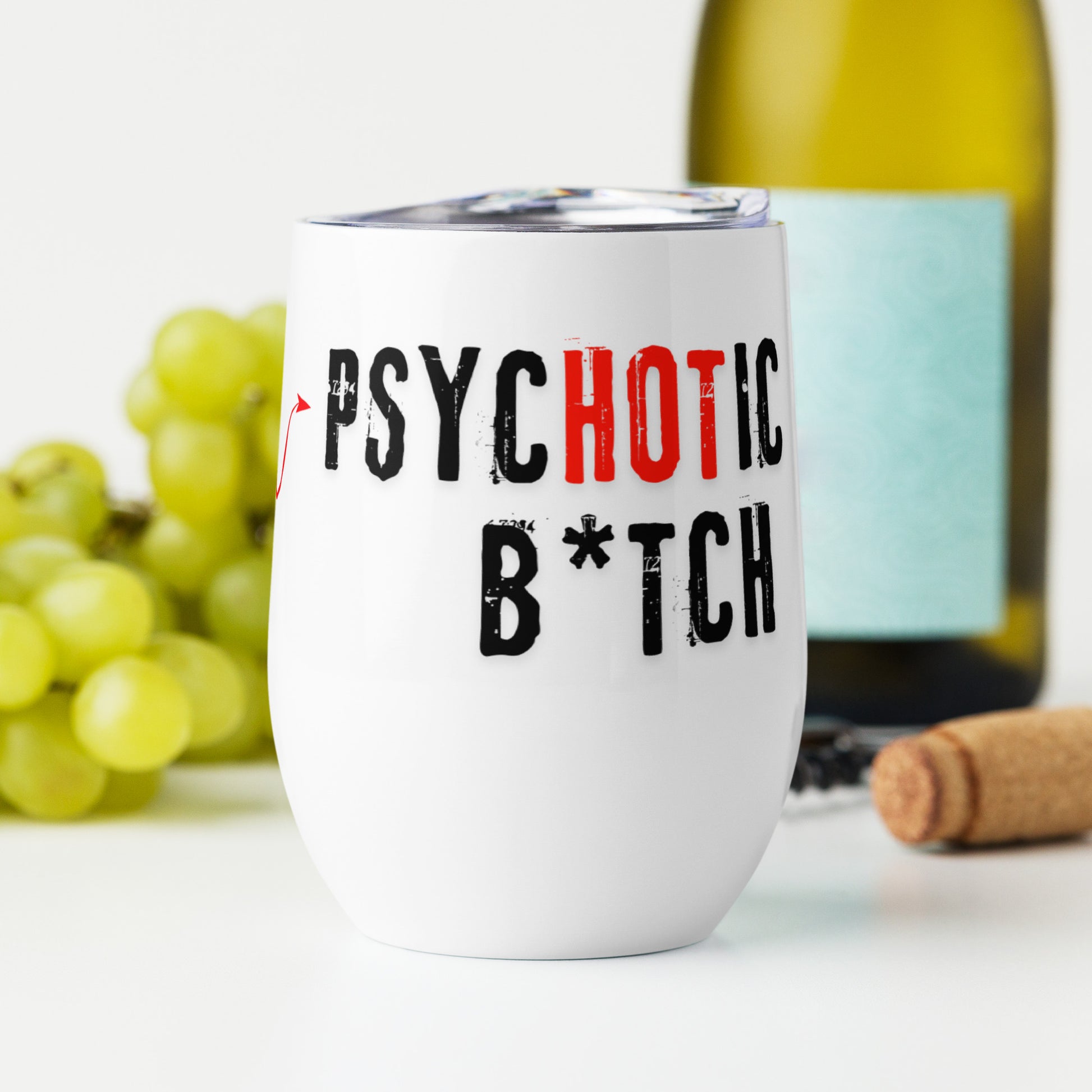 white wine tumbler with caption "I Am The PsycHOTic B*tch Everyone Warned You About"