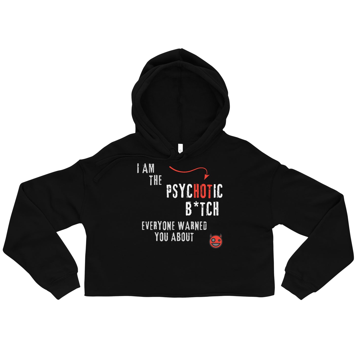 Black crop hoodie with "I am the Psychotic B*tch Everyone Warned You About" caption.