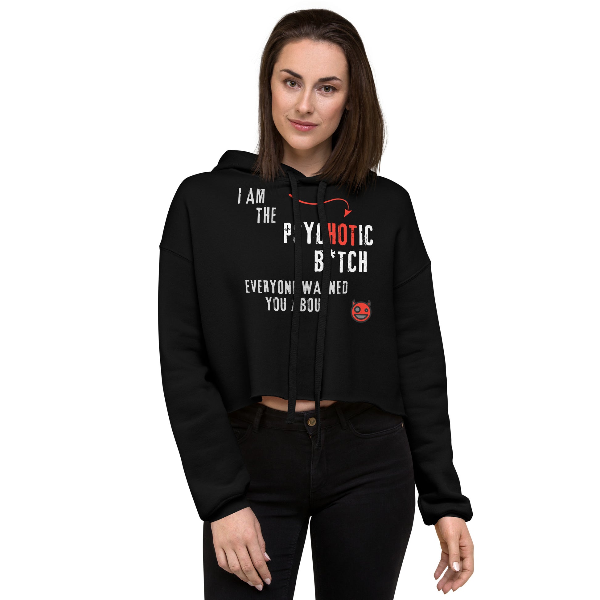 Woman in black crop hoodie with "I am the Psychotic B*tch Everyone Warned You About" caption.