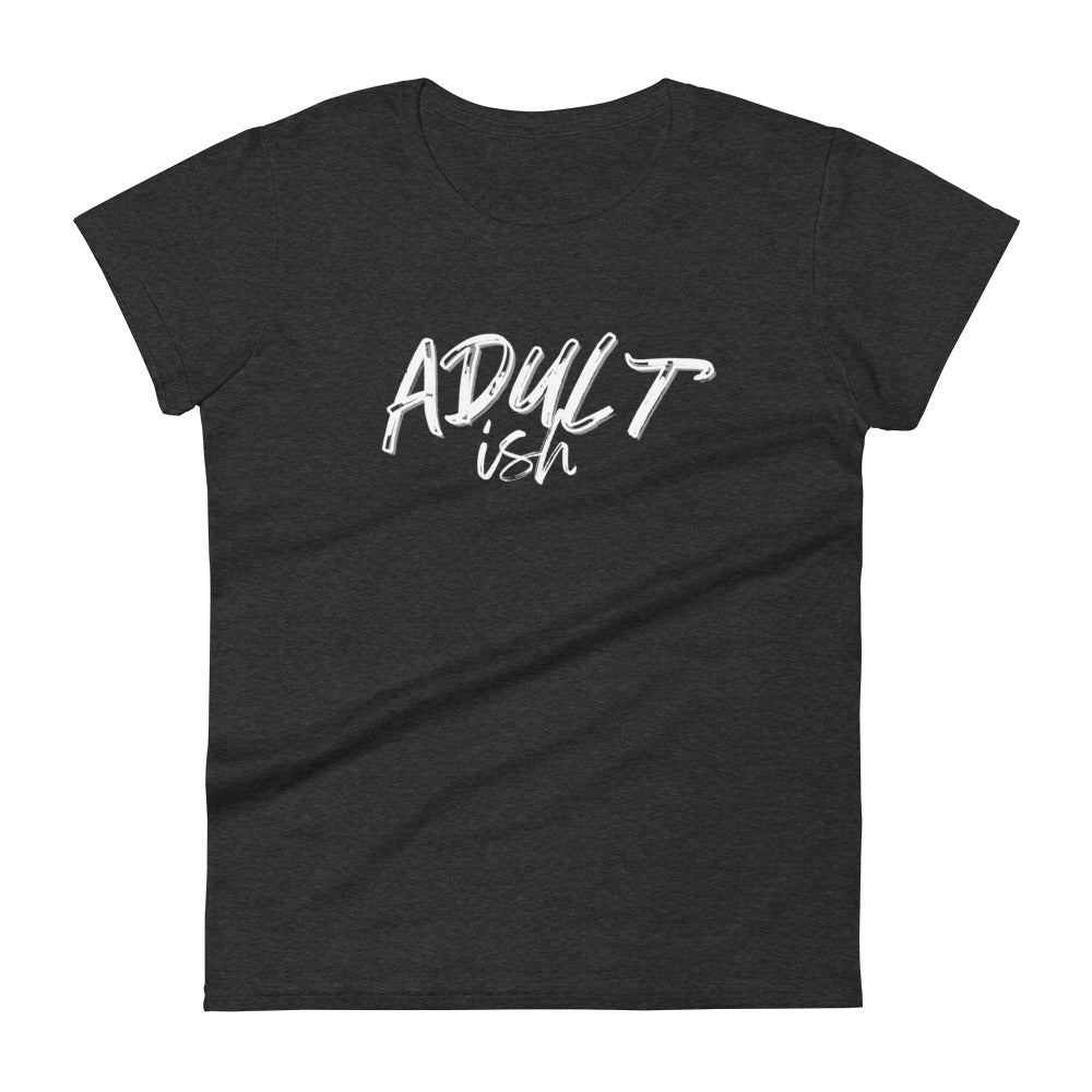 Grey woman's t-shirt with "Adult-ish" caption.