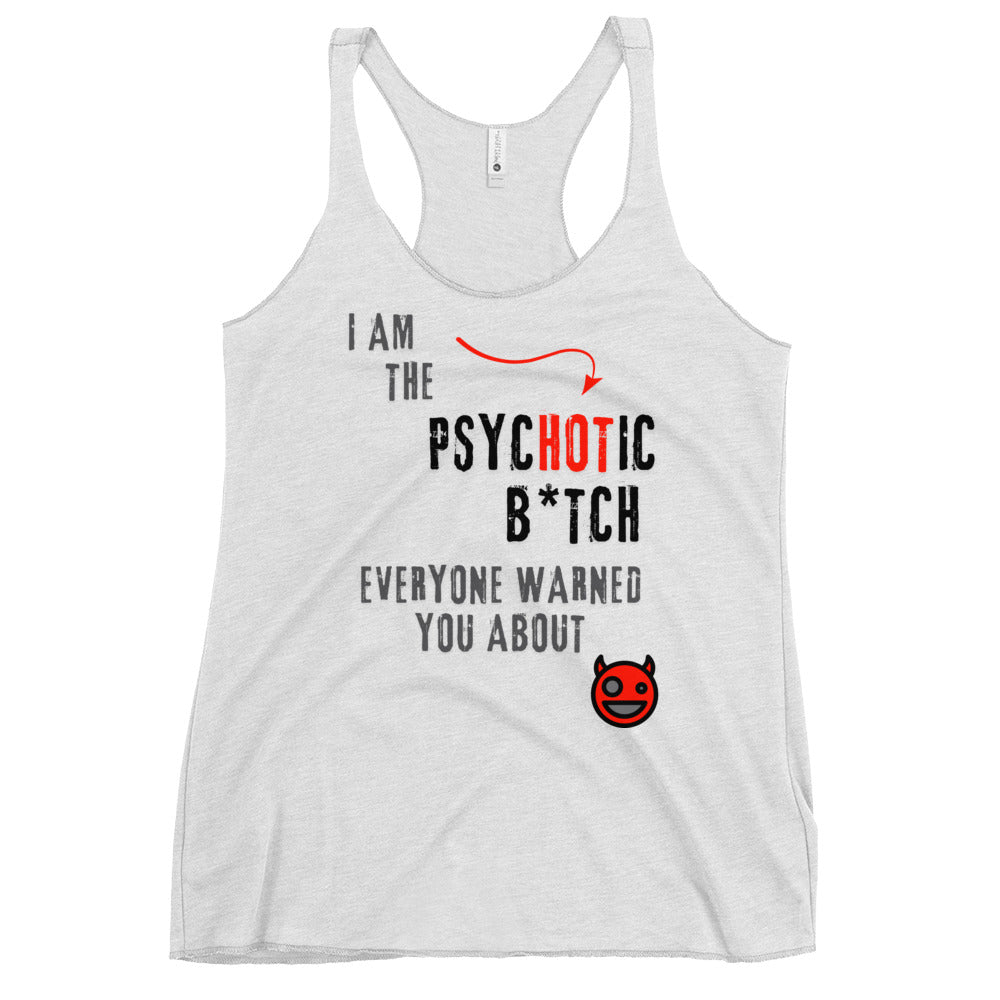 women's racerback tank top with caption "I am the Psychotic B*tch Everyone Warned You About"