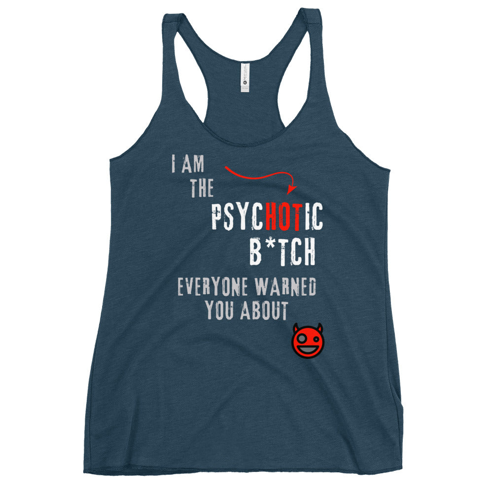 women's racerback tank top with caption "I am the Psychotic B*tch Everyone Warned You About"