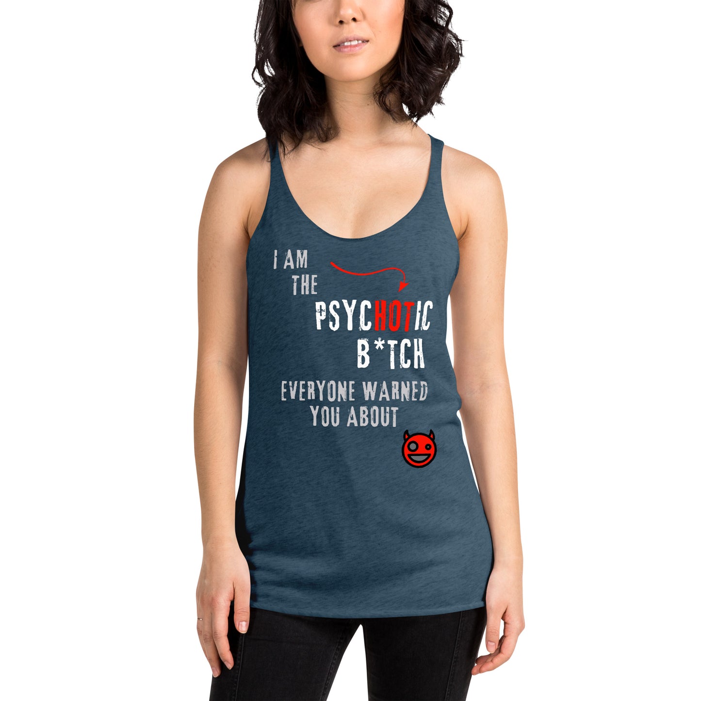 women's racerback tank top with caption "I am the Psychotic B*tch Everyone Warned You About"