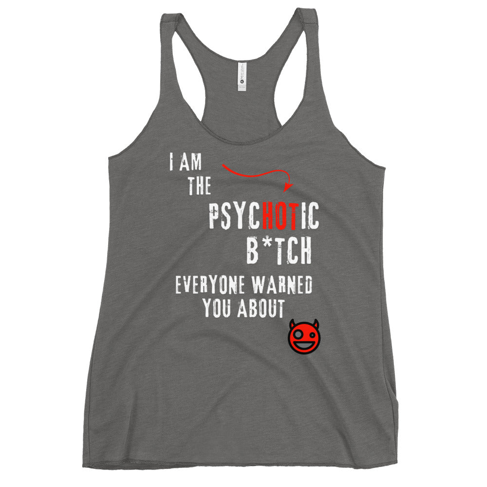 women's racerback tank top with caption "I am the Psychotic B*tch Everyone Warned You About"