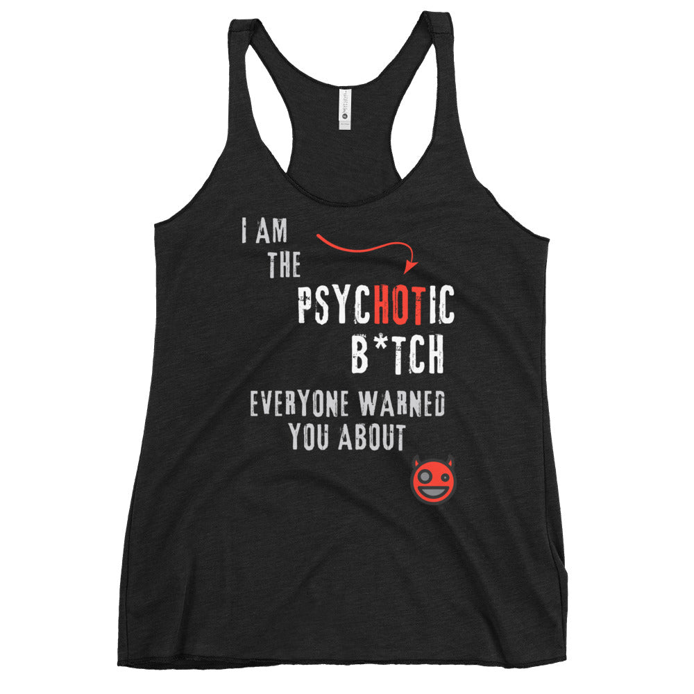 women's racerback tank top with caption "I am the Psychotic B*tch Everyone Warned You About"