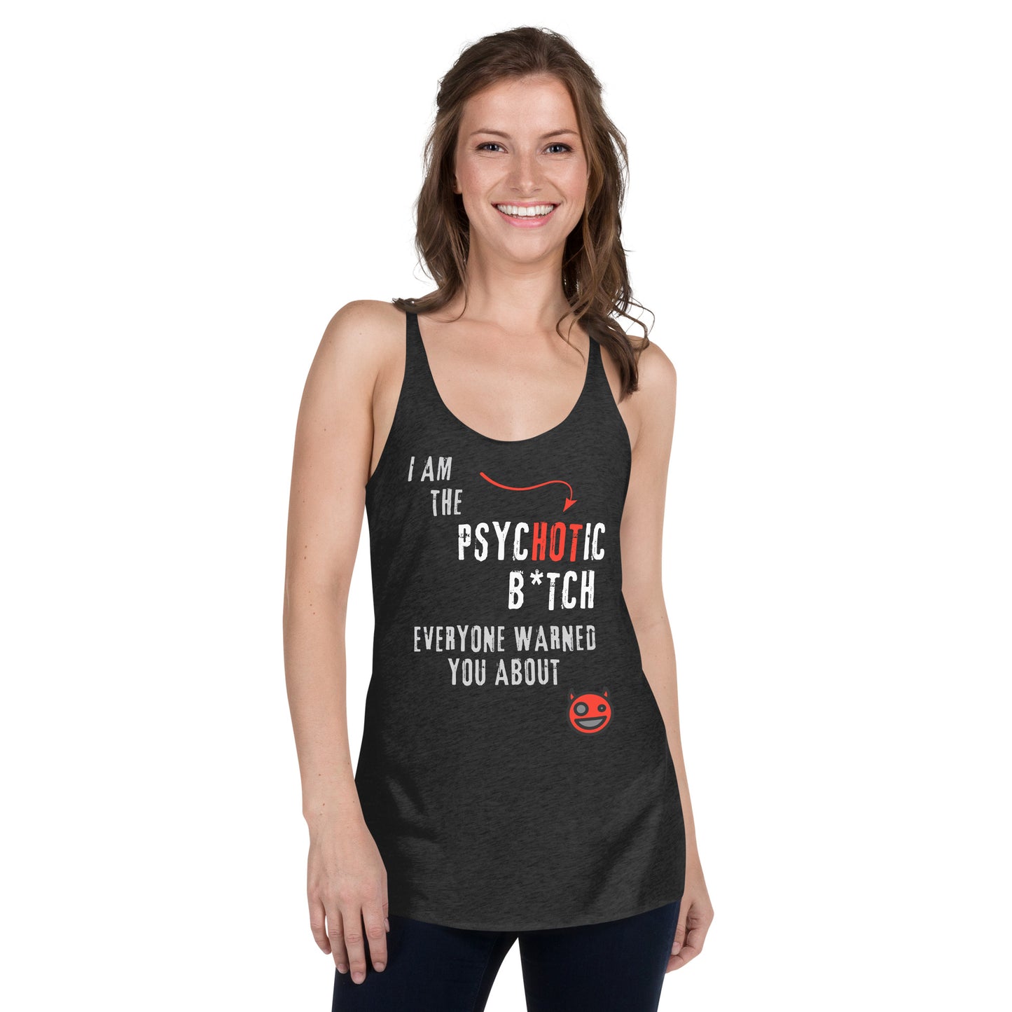 women's racerback tank top with caption "I am the Psychotic B*tch Everyone Warned You About"