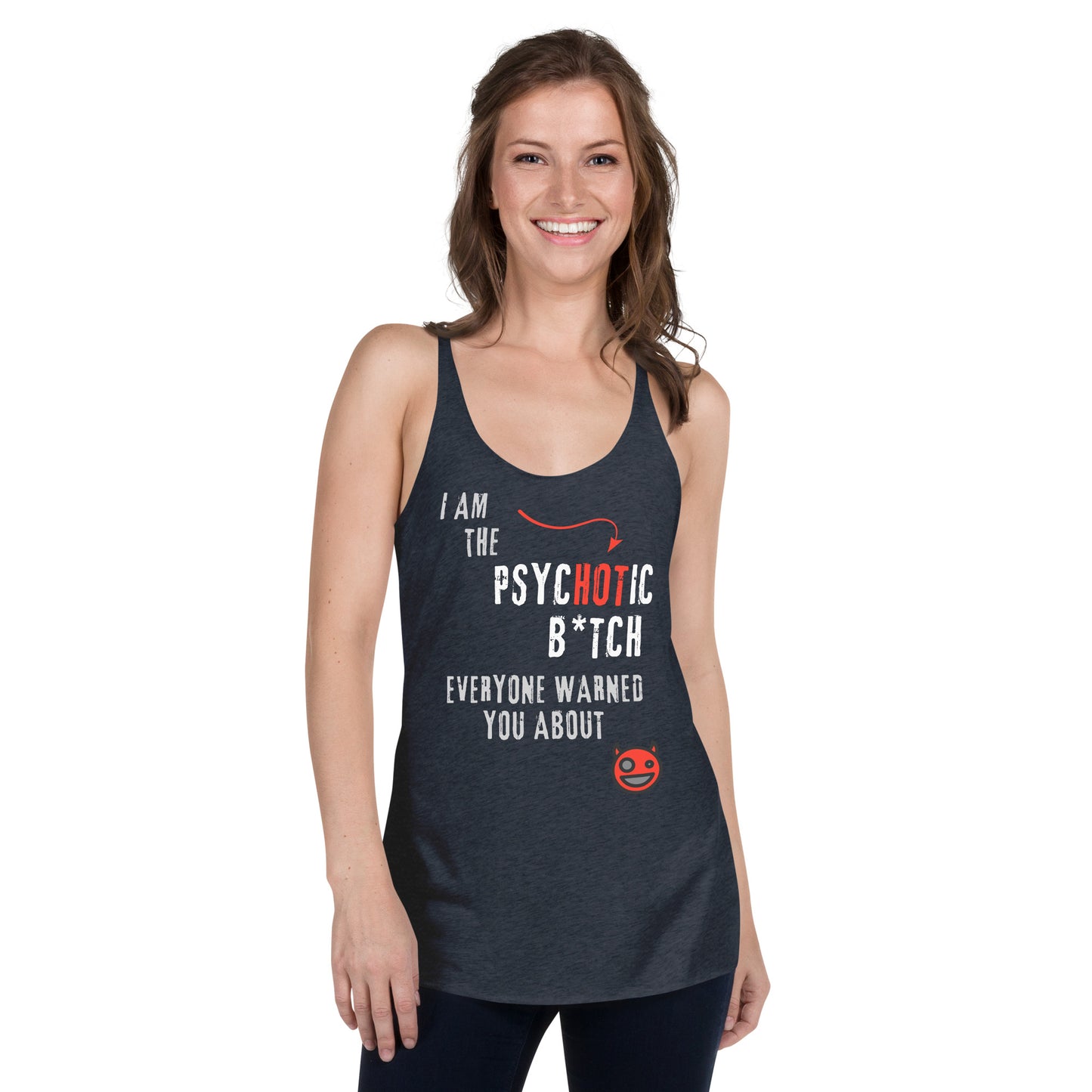 women's racerback tank top with caption "I am the Psychotic B*tch Everyone Warned You About"