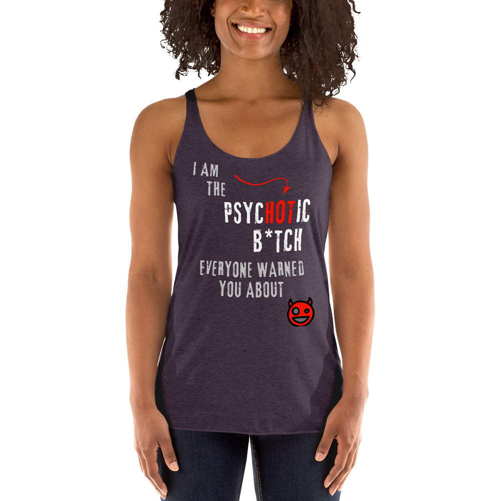 women's racerback tank top with caption "I am the Psychotic B*tch Everyone Warned You About"