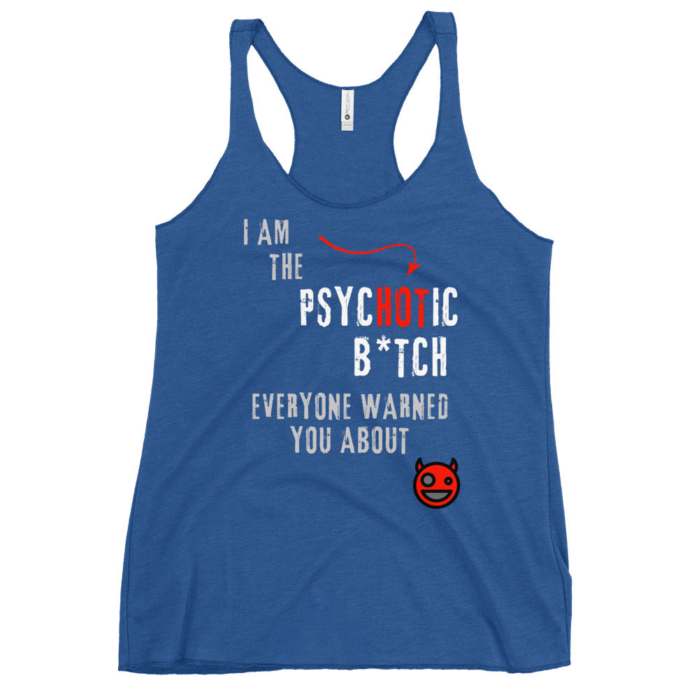 women's racerback tank top with caption "I am the Psychotic B*tch Everyone Warned You About"